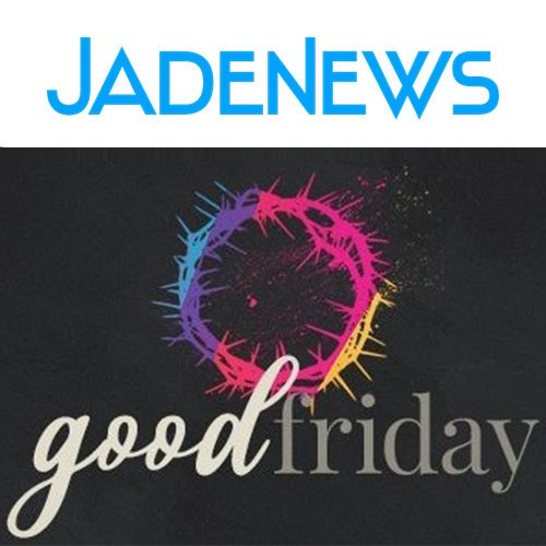 Good Friday 2021 Jadenews